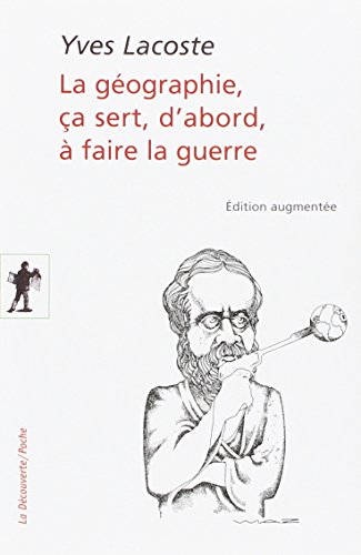La  géographie, ça sert, d'abord, à faire la guerre