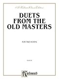 Duets from the Old Masters for Two Horns: From Schubert, Telemann, Turraschmiedt, and others (Kalmus Edition) by Alfred Music