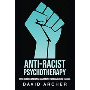 Anti-Racist Psychotherapy: Confronting Systemic Racism and Healing Racial Trauma