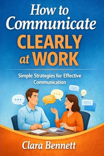 Mastering Communication at Work, Second Edition: How to Lead