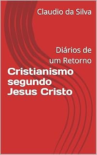 Livro Cristianismo segundo Jesus Cristo: Diários de um Retorno