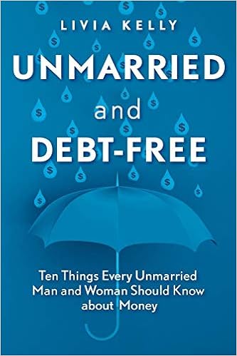 Unmarried And Debt Free Ten Things Every Unmarried Man And Woman Should Know About Money Kelly Livia 9781733639002 Amazon Com Books