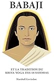 Babaji: Et la Tradition du Kriya Yoga des 18 Siddhas by 