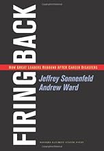 Firing Back: How Great Leaders Rebound After Career Disasters