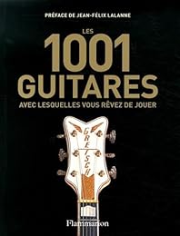 Les  1001 guitares avec lesquelles vous rêvez de jouer