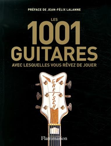 Les  1001 guitares avec lesquelles vous rêvez de jouer