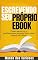 Livro Escrevendo seu Próprio Ebook: Como escrever e publicar seu próprio livro num piscar de olhos (Dinheiro Online 4)