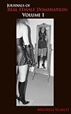 Journals of Real Female Domination: Volume 1