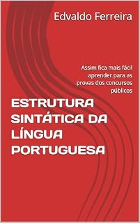Sixtaxe: ESTRUTURA SINTÁTICA DA LÍNGUA PORTUGUESA: Assim fica mais fácil aprender para as provas dos concursos públicos