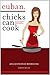 Cuban Chicks Can Cook: The Indispensable Guide to Basic Cuban Favorites. - Book by Ana Quincoces