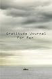 Gratitude Journal For Men: Get Started Today Developing Your Attitude For Gratitude (Gratitude Journals)
