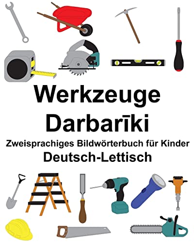 Deutsch-Lettisch Werkzeuge Zweisprachiges Bildwörterbuch für Kinder (FreeBiling…