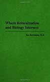 Where Reincarnation and Biology Intersect, Ian Stevenson M.D., 027595188X