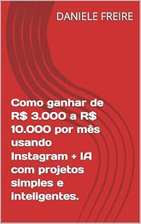 Livro Como ganhar de R$ 3.000 a R$ 10.000 por mês usando Instagram + IA com projetos simples e inteligentes.