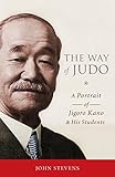 The Way of Judo: A Portrait of Jigoro Kano and His Students by 