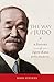 The Way of Judo: A Portrait of Jigoro Kano and His Students by 