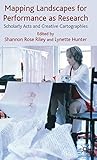 Mapping Landscapes for Performance as Research: Scholarly Acts and Creative Cartographies by Shannon Rose Riley, Lynette Hunter