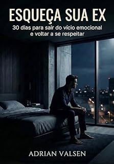 Livro Esqueça Sua Ex: 30 dias para sair do vício emocional e voltar a se respeitar.