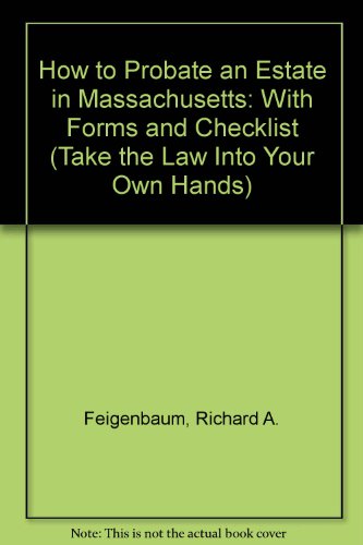 Download How to Probate an Estate in Massachusetts: With Forms and Checklist (Take the Law Into Your Own Hands) Download How to Probate an Estate in Massachusetts: With Forms and Checklist (Take the Law Into Your Own Hands)