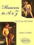 Des musiciens de A à Z : Du IVe au XIX siècle by 