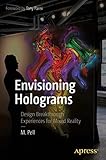Envisioning Holograms: Design Breakthrough Experiences for Mixed Reality Envisioning Holograms: Design Breakthrough Experiences for Mixed Reality