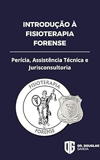 Livro Introdução à Fisioterapia Forense: Perícia, Assistência Técnica e Jurisconsultoria