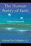 Human Poetry of Faith, The: A Spiritual Guide to Life by Michael Paul, SJ Gallagher
