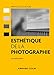 Esthétique de la photographie - 2ed (Hors Collection) (French Edition) by