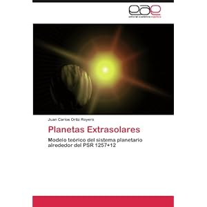 Planetas Extrasolares: Modelo teórico del sistema planetario alrededor del PSR 1257+12 (Spanish Edition)