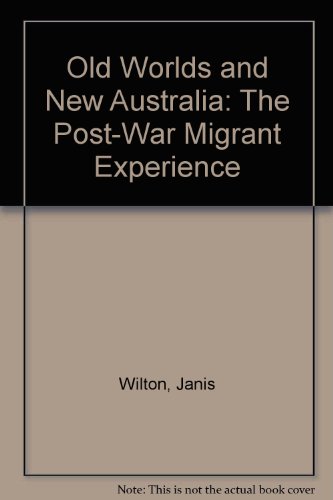Old worlds and new Australia : the post-war migrant experience