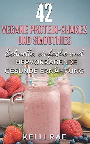 42 vegane Protein-Shakes und Smoothies Schnelle, einfache und hervorragende gesunde Ernährung (German Edition) (German) Paperback – August 5, 2017