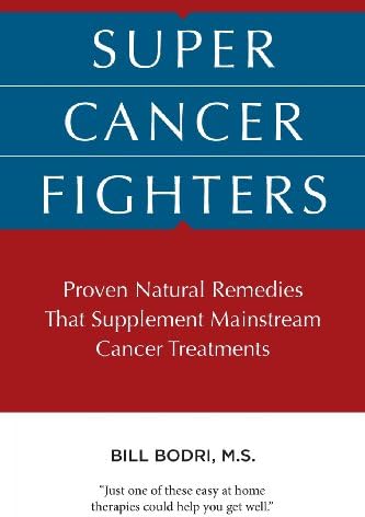 Super Cancer Fighters: Proven Natural Remedies That Supplement Mainstream Cancer Treatments