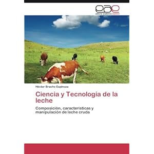 Ciencia y Tecnología de la leche: Composición, características y manipulación de leche cruda (Spanish Edition)