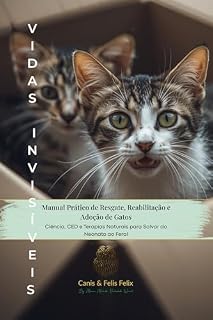 Livro Vidas Invisíveis: Manual Prático de Resgate, Reabilitação e Adoção de Gatos (Trilogia Felina - Canis & Felis Felix Livro 2)