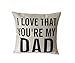 LEIOH Decorative Cotton Linen Square Unique I Love That You're My DAD Pattern Throw Pillow Case Cushion Cover 18 x 18 Inches, for Dad, Dad Gifts,Dad Birthday Gifts