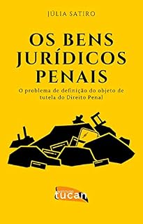 Livro Os Bens Jurídicos-Penais: O Problema de Definição do Objeto de Tutela do Direito Penal