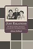 Just Relations: The Story of Mary Bennett's Crusade for Aboriginal Rights (Uwap Scholarly) by 