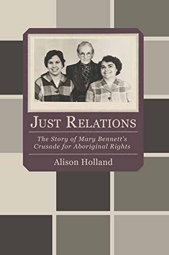 Just Relations: The Story of Mary Bennett's Crusade for Aboriginal Rights (Uwap Scholarly) by Alison Holland