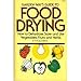 Garden Way's Guide to Food Drying: How to Dehydrate, Store and Use Vegtables, Fruits and Herbs by