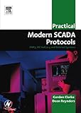 Practical Modern SCADA Protocols: DNP3, 60870.5 and Related Systems (IDC Technology (Paperback)) by Gordon Clarke CP Eng  BEng  MBA, Deon Reynders Pr Eng  BSc (ElecEng) (Hons)  MBA