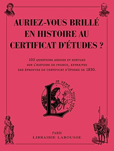 Auriez-vous brillé en histoire au certificat d'études ? (Cahiers Pierre Larousse) (French Edition) by Larousse