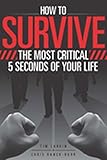 How to Survive The Most Critical 5 Seconds of Your Life