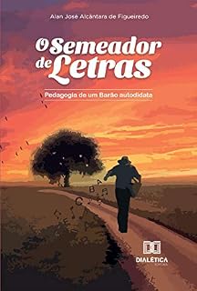 O semeador de letras: pedagogia de um barão autodidata