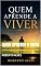Livro QUEM APRENDE A VIVER: Escolhas, consciência e o caminho para uma vida com sentido.
