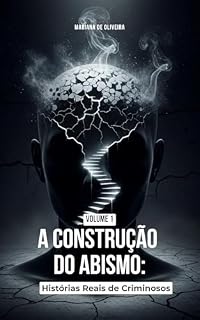 Livro A Construção do Abismo – Volume 1: Histórias Reais de Criminosos