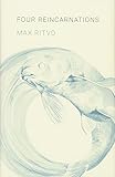 Four Reincarnations: Poems by Max Ritvo