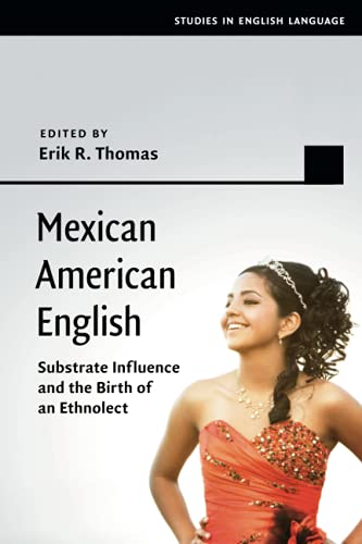 Mexican American English: Substrate Influence and the Birth of an Ethnolect (Studies in English Language)