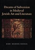 Dreams of Subversion in Medieval Jewish Art and Literature by 