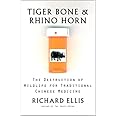 Tiger Bone and Rhino Horn: The Destruction of Wildlife for Traditional Chinese Medicine