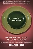 Counter Intelligence: Where to Eat in the Real Los Angeles Counter Intelligence: Where to Eat in the Real Los Angeles